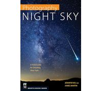 Photography Night Sky: A Field Guide for Shooting After Dark