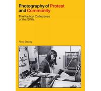 Photography of Protest and Community: The Radical Collectives of the 1970s