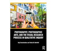 Photography, Photographic Arts, and the Visual Research Process in Qualitative Inquiry