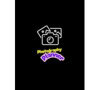 Photography Planner: Capture Your Vision, Stay Organized, and Elevate Your Creative Journey: A Complete Planning Tool for Photoshoots, Ideas, and Inspiration