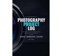 Photography Project Log: The Premium Photoshoot Planner & Shot Settings Tracker - 50 Two-Page Spreads with Lighting Diagrams Grid & Photographer Reference Guide