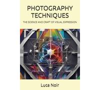 PHOTOGRAPHY TECHNIQUES: THE SCIENCE AND CRAFT OF VISUAL EXPRESSION (THE INTENTIONAL PHOTOGRAPHER SERIES)