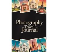 Photography Travel Journal: 100 Prompts to Document Your Visual Adventures, Creative Discoveries & Artistic Journey Through Travel