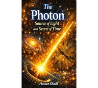 Photon The source of light and the secret of time: Reflections on the Mystery of Existence