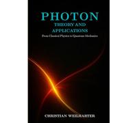 Photon-Theory and Applications: From Einstein and Planck to QED: History, Key Experiments, and Modern Applications