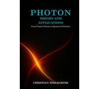 Photon - Theory and Applications: From Einstein and Planck to QED: History, Key Experiments, and Modern Applications