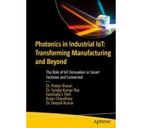 Photonics in Industrial IoT: Transforming Manufacturing and Beyond: The Role of IoT Innovation in Smart Factories and Connected