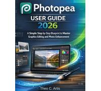 PHOTOPEA USER GUIDE 2026: A Simple Step-by-Step Blueprint to Master Graphics Editing and Photo Enhancement