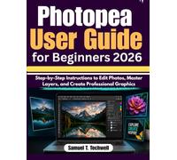 Photopea User Guide for Beginners 2026: Step-by-Step Instructions to Edit Photos, Master Layers, and Create Professional Graphics