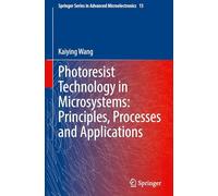 Photoresist Technology in Microsystems: Principles, Processes and Applications: 15 (Springer Series in Advanced Microelectronics, 15)