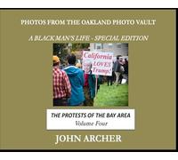Photos From The Oakland Photo Vault - A Black Man's Life (Special Edition): The Protests Of The Bay Area, Volume 4