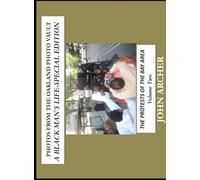 Photos From The Oakland Photo Vault - A Black Man's Life (Special Edition): The Protests Of The Bay Area, Volume Two