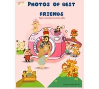 Photos of best friends cute coloring book for girls: A Coloring Book for Girls - Featuring Cute Animal Friends like Penguins, Bunnies, Deer, Crafts, ... a Variety of Places for Kids, Teens & Adults