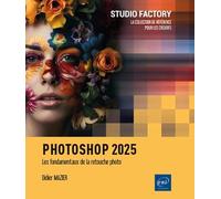 Photoshop 2025: Les fondamentaux de la retouche photo