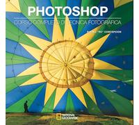 Photoshop. Corso completo di tecnica fotografica (I corsi di fotografia National Geographic)