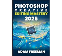 PhotoShop Creative Editing Mastery 2025