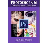 Photoshop CS6: Comandos, trucos y aplicaciones