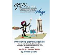 Photoshop Elements Basics: How to Edit, Fix, Enhance & Add Artistic Effects to Your Digital Photos