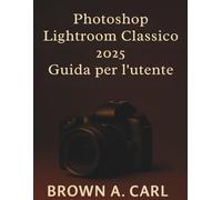 Photoshop Lightroom Classico 2025 Guida per l'utente