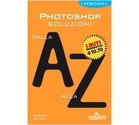 Photoshop. Soluzioni Dalla a Alla Z [Italia]