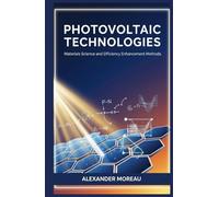 Photovoltaic Technologies: Materials Science and Efficiency Enhancement Methods (Energy Systems and Future Resources)
