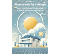 Photovoltaik für Anfänger: Erste Schritte in der Photovoltaik: Planung, Installation und Vorteile