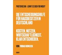 Photovoltaik - Lohnt es sich für mich?: Die Entscheidungshilfe für Hausbesitzer in Deutschland (Photovoltaik klar & praktisch)