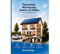 Photovoltaik, Wärmepumpe, Speicher und Wallbox im Zweifamilienhaus: Der praktische Leitfaden für Planung, Kosten, Eigenverbrauch, Vermietung und Betrieb als integriertes Energiesystem
