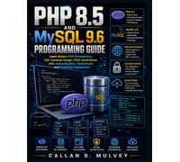 PHP 8.5 and MySQL 9.6 Programming Guide: Learn Modern PHP Development, SQL Database Design, CRUD Applications, APIs, Authentication, Transactions, and Production Deployment (Next Level Technology)