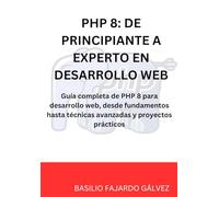 PHP 8: DE PRINCIPIANTE A EXPERTO EN DESARROLLO WEB