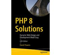 PHP 8 Solutions: Dynamic Web Design and Development Made Easy