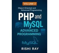 PHP and MySQL Advanced Programming, Volume 2: Object-Oriented and Advanced PHP Techniques: Master OOP, File Handling, Query Optimization, Secure ... (PHP and MySQL Advanced Programming Series)