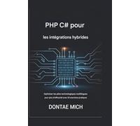 PHP C# pour les intégrations hybrides: Optimiser les piles technologiques multilingues pour plus d'efficacité grâce à 30 exercices pratiques