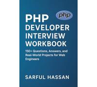 PHP Developer Interview Workbook: 150+ Questions, Answers, and Real-World Projects for Web Engineers (Crack the Interview)
