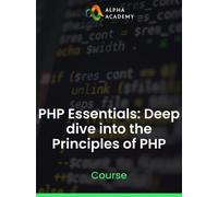PHP Essentials: Deep dive into the Principles of PHP Alpha Academy (PC / Mobile) Key GLOBAL