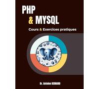 PHP et MySQL: Cours et exercices pratiques: Maîtrisez le développement web dynamique