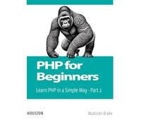 PHP for Beginners: Learn PHP in a Simple Way - Part 2: Learn the fundamental concepts of PHP for beginners, from environment setup to integration with databases and Frontend.
