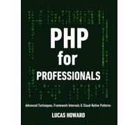 PHP for Professionals: Advanced Techniques, Framework Internals & Cloud-Native Patterns (Novice to Master in Tech)