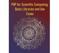PHP for Scientific Computing: Basic Libraries and Use Cases: Leveraging Web Skills for Data Analysis, Automation, and Scientific Workflows