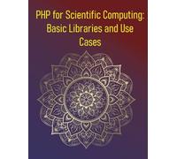 PHP for Scientific Computing: Basic Libraries and Use Cases: Leveraging Web Skills for Data Analysis, Automation, and Scientific Workflows