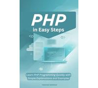 PHP in Easy Steps: Learn PHP Programming Quickly with Simple Explanations and Examples