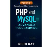PHP & MySQL Advanced Programming (Volume 1): Foundations, Core Programming, Security, and Projects: Master PHP 8+ and MySQL with Real Projects, ... (PHP and MySQL Advanced Programming Series)