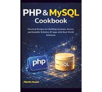 PHP & MySQL Cookbook: Practical Recipes for Building Dynamic, Secure, and Scalable Websites & Apps with Real-World Solutions