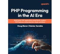 PHP Programming in the AI Era: Build faster PHP applications using GenAI, modern PHP features, and production-ready workflows
