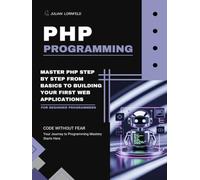 PHP Programming: Master PHP Step by Step From Basics to Building Your First Web Applications