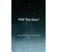 PHP Too Easy!: Learn to program in PHP, step by step