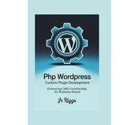 PHP WordPress Custom Plugin Development: Enhancing CMS Functionality for Business Needs