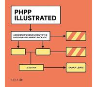 PHPP Illustrated: A designer's companion to the Passivhaus Planning Package