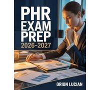 PHR Exam Prep 2026-2027: Professional Human Resources Certification Study Guide