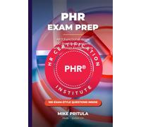PHR Exam Prep: The Complete Study Guide to the Professional in Human Resources Certification - All 7 Functional Areas, 100 Practice Questions with Answer Explanations (HR Certification Books)